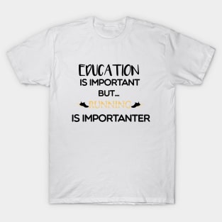 Education Is Important But Running Is Importanter T-Shirt